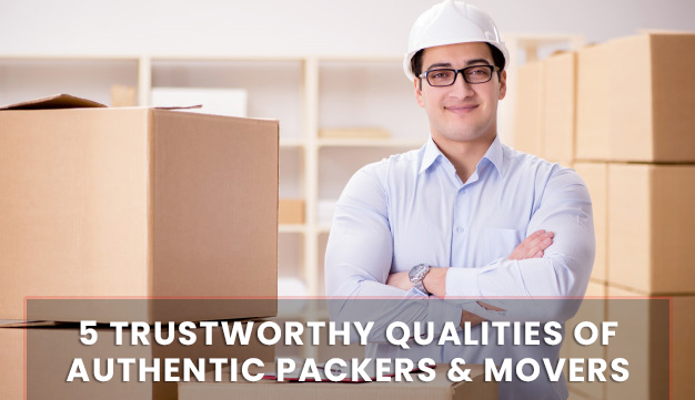5 Trustworthy Qualities of Authentic Packers & Movers