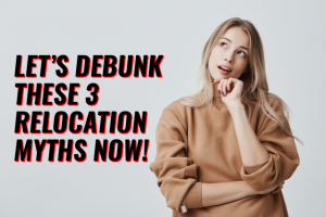 Let’s debunk these 3 relocation myths now!