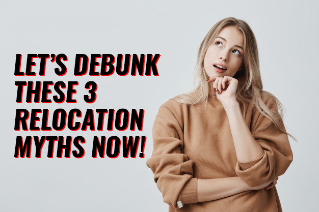 Let’s debunk these 3 relocation myths now!