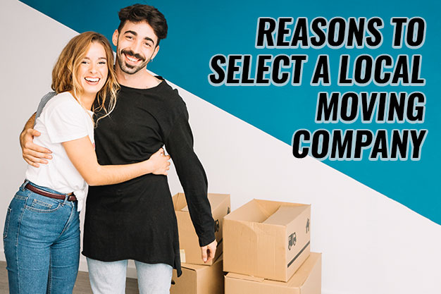 Top Reasons To Select A Local Moving Company