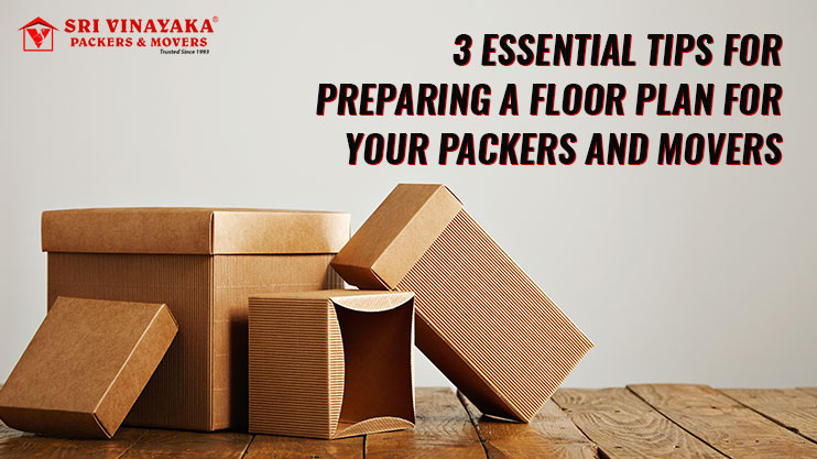 3 essential tips for preparing a floor plan for your packers and movers