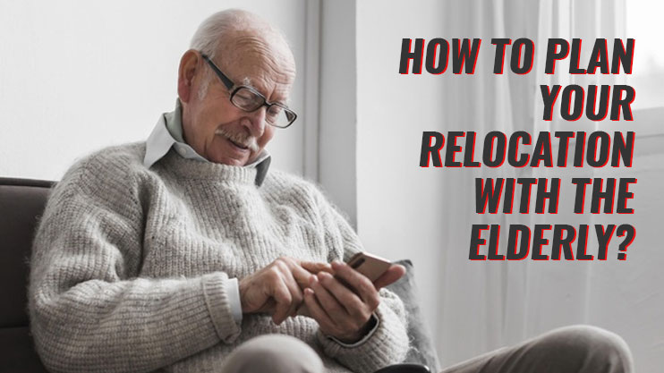 How To Plan Your Relocation With The Elderly?