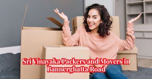 Sri Vinayaka Packers and Movers in Bannerghatta Road – Bangalore