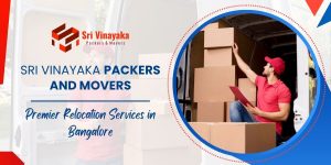 Sri Vinayaka Packers and Movers: Premier Relocation Services in Bangalore